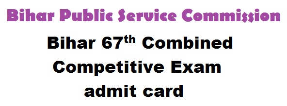 Bihar BPSC 67th Combined Competitive Exam admit card