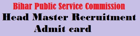 Bihar BPSC Head Master recruitment admit card