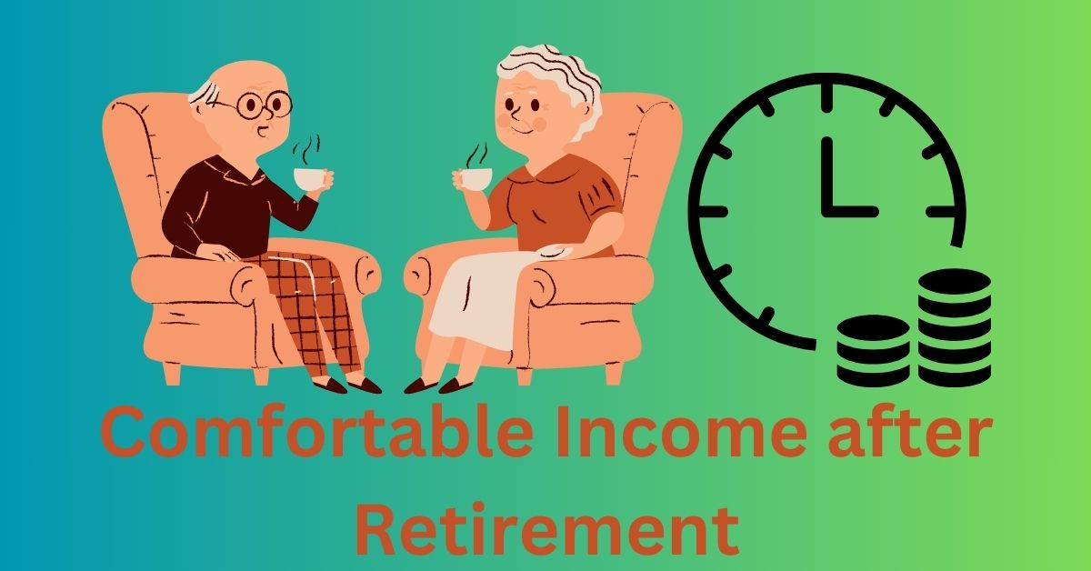 COMFORTABLE INCOME AFTER RETIREMENT