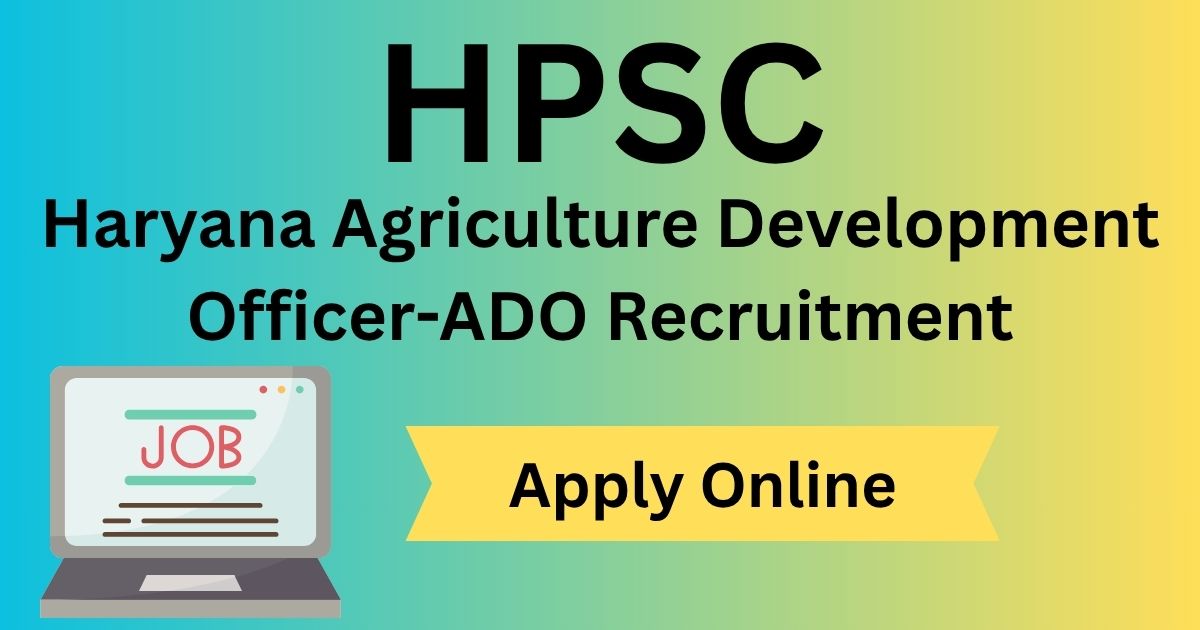 HPSC Haryana Agriculture Development Officer-ADO Recruitment HPSC Haryana Agriculture Development Officer-ADO Recruitment